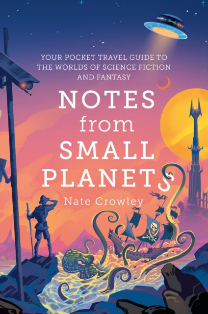 Notes from Small Planets : Your Pocket Travel Guide to the Worlds of Science Fiction and Fantasy-'9780008306892