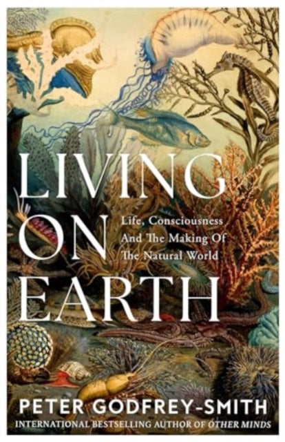 Living on Earth : Life, Consciousness and the Making of the Natural World-'9780008321246