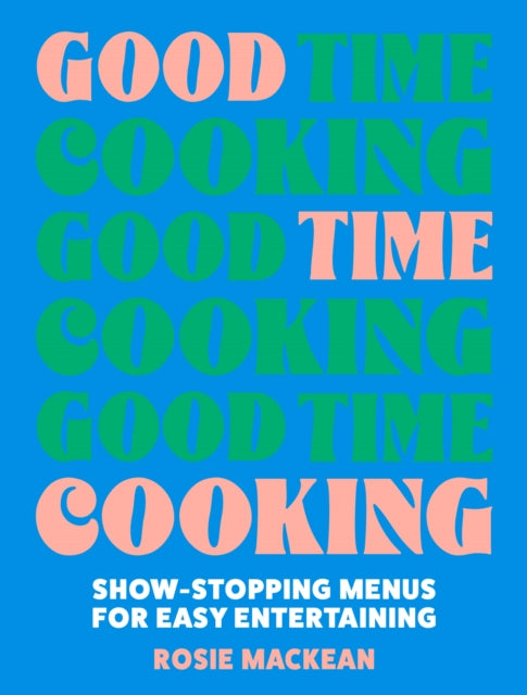 Good Time Cooking : Show-Stopping Menus for Easy Entertaining-'9780008641399