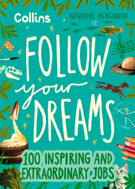 Follow Your Dreams : 100 Inspiring and Extraordinary Jobs-'9780008653712