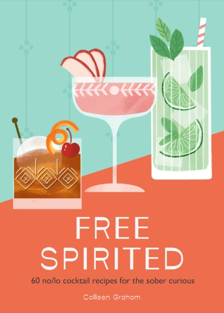 Free Spirited : 60 No/Lo Cocktail Recipes for the Sober Curious-'9780008664190