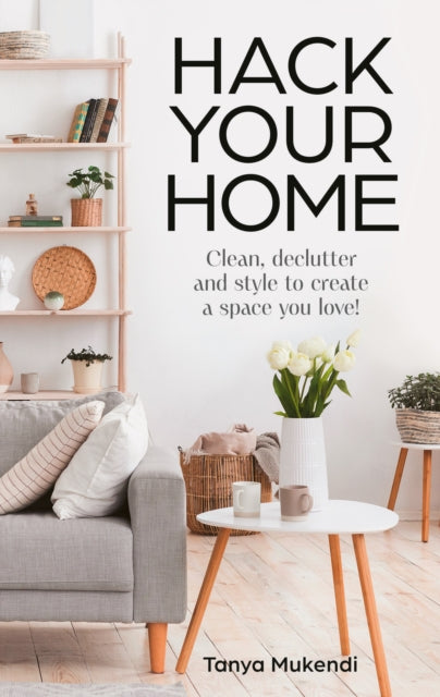 Hack Your Home : Clean, Declutter and Style to a Create a Space You Love!-'9780008695262