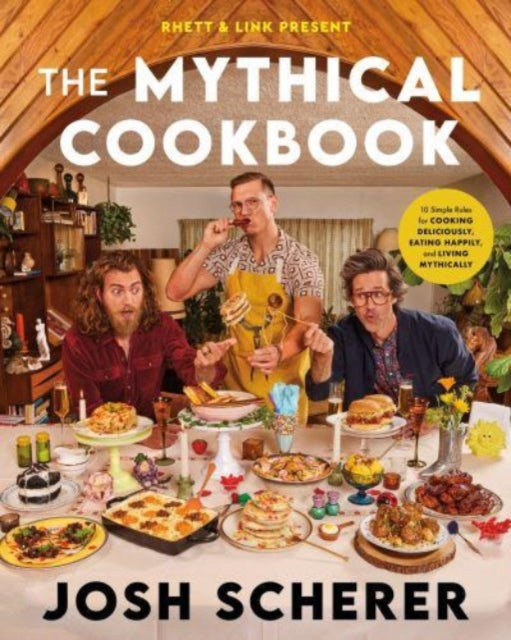 Rhett & Link Present: The Mythical Cookbook : 10 Simple Rules for Cooking Deliciously, Eating Happily, and Living Mythically-'9780063323964