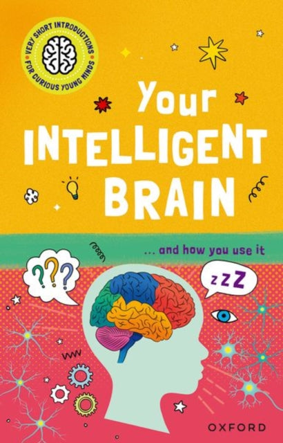 Very Short Introductions to Curious Young Minds: Your Intelligent Brain : and How You Use It-'9780192783141
