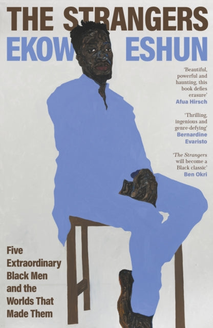 The Strangers : Five Extraordinary Black Men and the Worlds That Made Them-'9780241472026