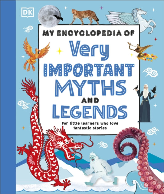My Encyclopedia of Very Important Myths and Legends : For Little Learners Who Love Fantastic Stories-'9780241584965