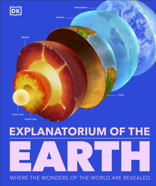 Explanatorium of the Earth : The Wonderful Workings of the Earth Explained-'9780241601662