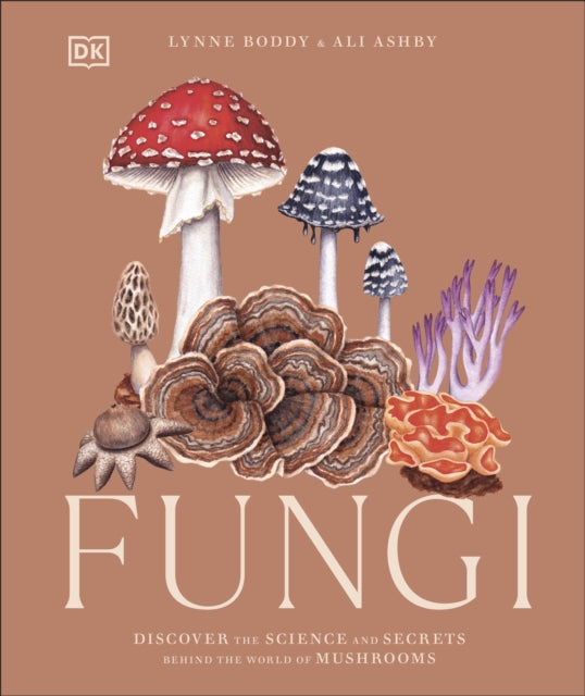 Fungi : Discover the Science and Secrets Behind the World of Mushrooms-'9780241612965