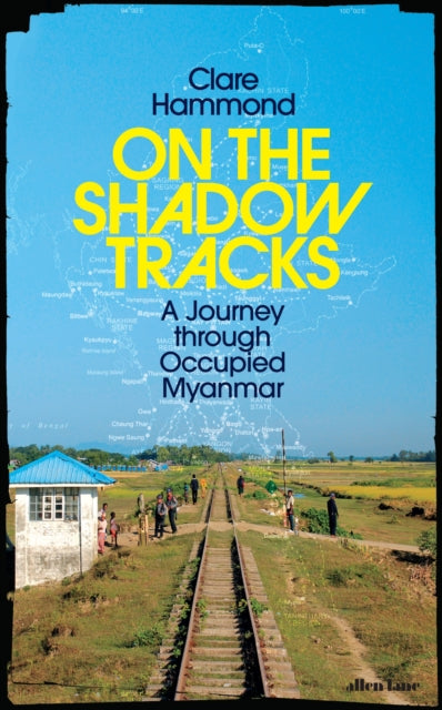 On the Shadow Tracks : A Journey through Occupied Myanmar-'9780241623893