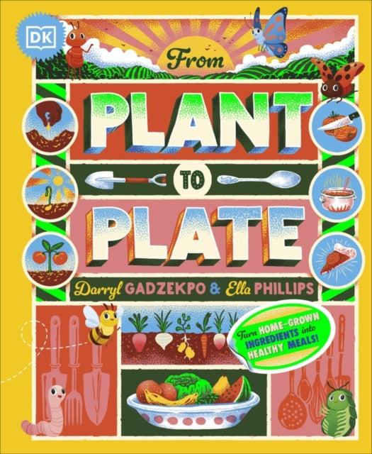 From Plant to Plate : Turn Home-Grown Ingredients Into Healthy Meals!-'9780241633335