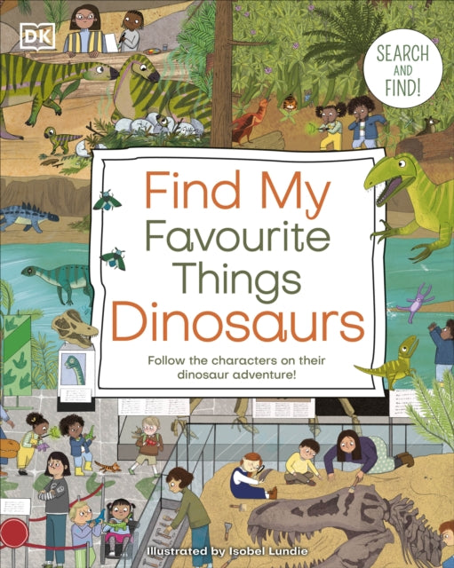 Find My Favourite Things Dinosaurs : Search and Find! Follow the Characters on Their Dinosaur Adventure!-'9780241643051