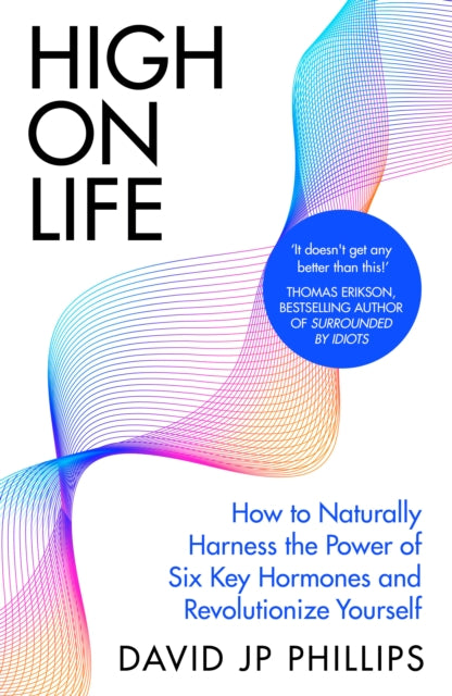 High on Life : How to naturally harness the power of six key hormones and revolutionise yourself-'9780241657416