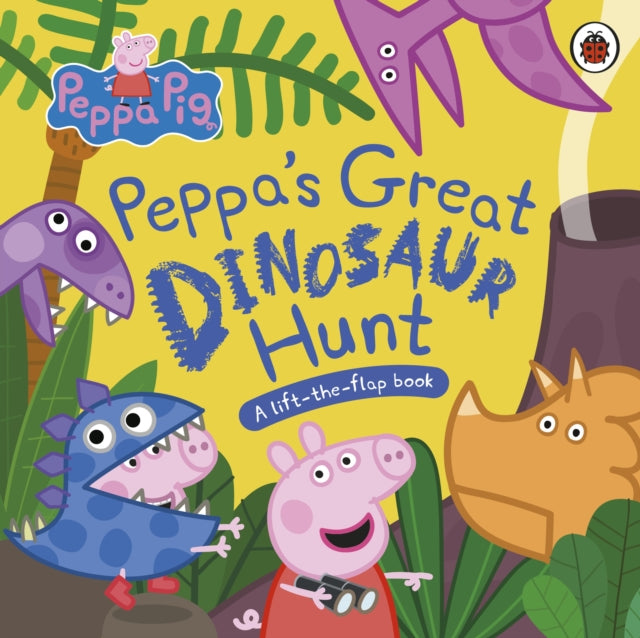 Peppa Pig: Peppa’s Great Dinosaur Hunt : A Lift-the-Flap Book-'9780241659335