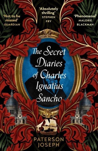 The Secret Diaries of Charles Ignatius Sancho : “An absolutely thrilling, throat-catching wonder of a historical novel” STEPHEN FRY-'9780349702377