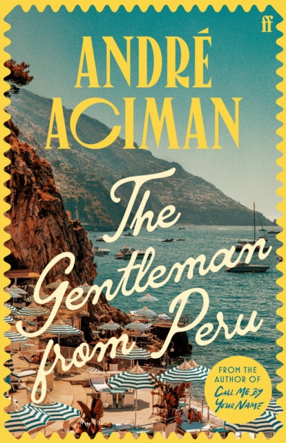 The Gentleman From Peru : A dazzling summer story from the bestselling author of Call Me By Your Name-'9780571385119