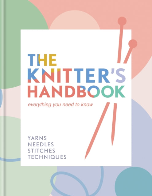 The Knitter's Handbook : Everything you need to know: yarns, needles, stitches, techniques-'9780600638223