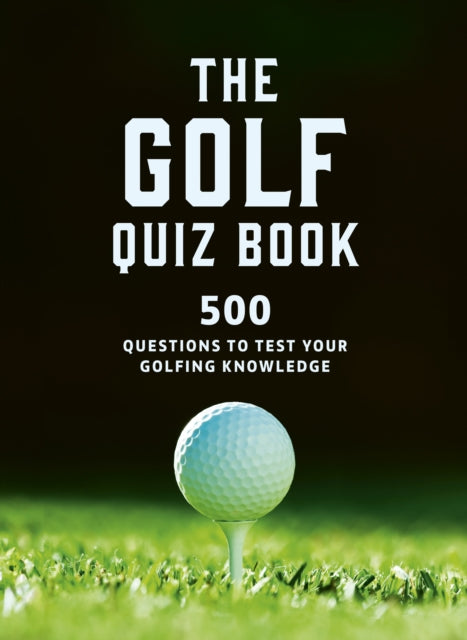 The Golf Quizbook : 500 questions to test your golfing knowledge-'9780711295025