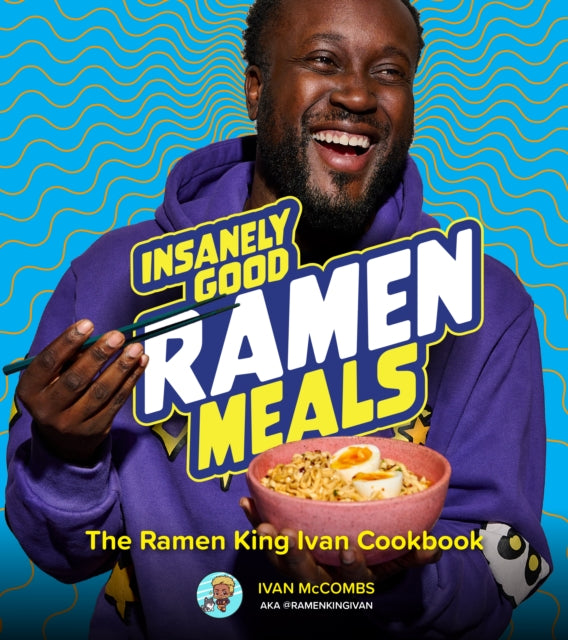 Insanely Good Ramen Meals : The Ramen King Ivan Cookbook-'9780760388204