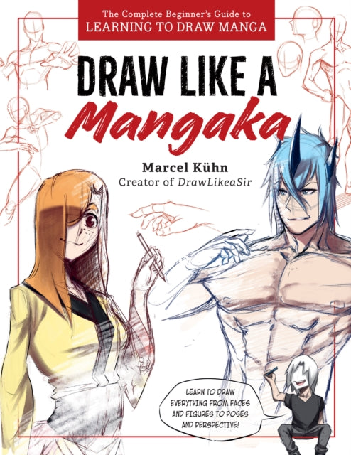 Draw Like a Mangaka : The Complete Beginner's Guide to Learning to Draw Manga-'9780760389126