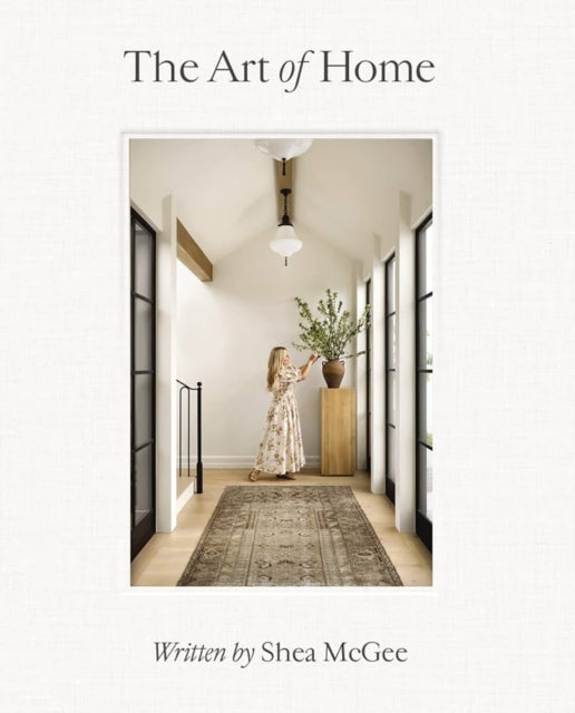The Art of Home : A Designer Guide to Creating an Elevated Yet Approachable Home-'9780785236832