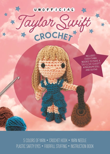 Unofficial Taylor Swift Book and Crochet Kit : Includes Everything Needed to Make a Taylor Swift Amigurumi Doll and Guitar – 5 Colors of Yarn, Crochet Hook, Yarn Needle, Plastic Safety Eyes, Fiberfill-'9780785844181