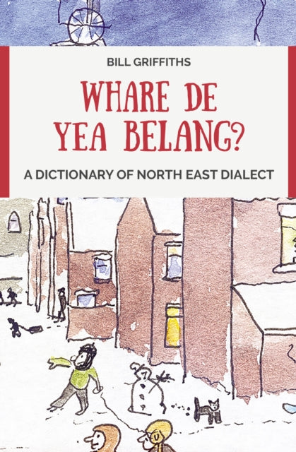 Whare de yea belang? : A Dictionary of North East Dialect-'9780857162700