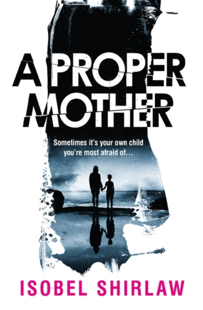 A Proper Mother : 'Scarily good.' Guardian, Crime and thrillers of the month-'9780861546985