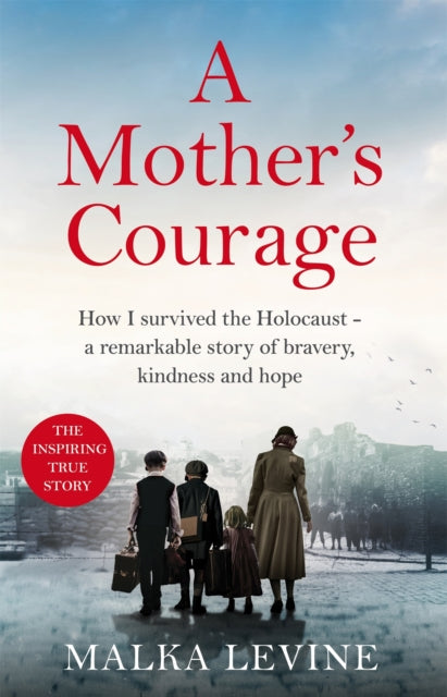 A Mother's Courage : How I survived the Holocaust - a remarkable story of bravery, kindness and hope-'9781035027835