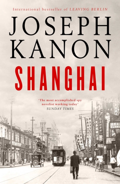 Shanghai : A gripping new wartime thriller from 'the most accomplished spy novelist working today' (Sunday Times)-'9781398519770