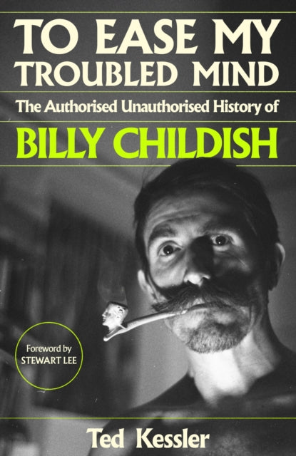 To Ease My Troubled Mind : The Authorised Unauthorised History of Billy Childish-'9781399615532