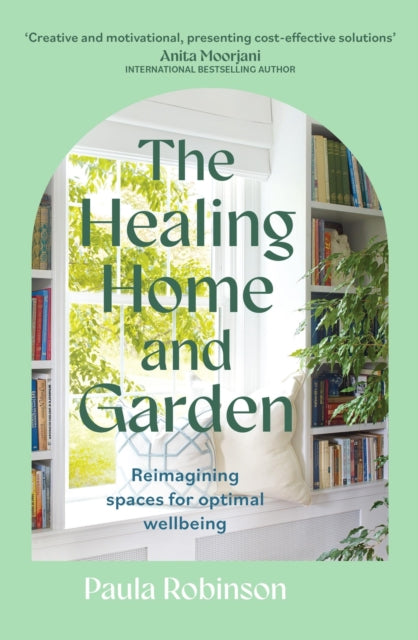 The Healing Home and Garden : Reimagining spaces for optimal wellbeing-'9781399715447