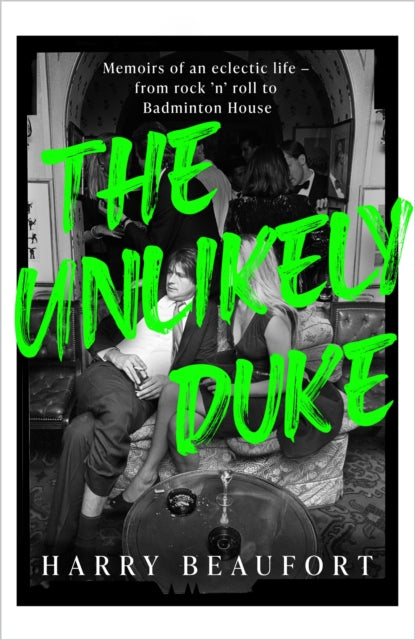 The Unlikely Duke : Memoirs of an eclectic life - from rock 'n' roll to Badminton House-'9781399725194