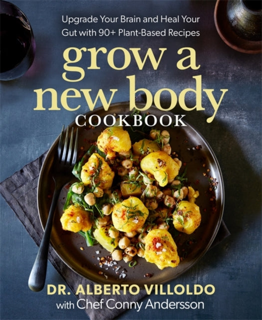 Grow a New Body Cookbook : Upgrade Your Brain and Heal Your Gut with 90+ Plant-Based Recipes-'9781401972820