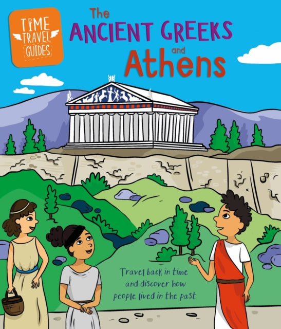 Time Travel Guides: Ancient Greeks and Athens-'9781445188744