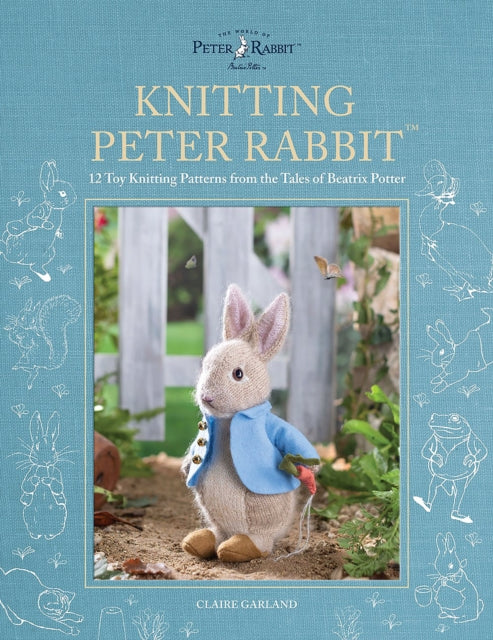 Knitting Peter Rabbit™ : 12 Toy Knitting Patterns from the Tales of Beatrix Potter-'9781446309674