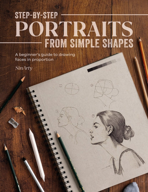 Step-By-Step Portraits from Simple Shapes : A Beginner’s Guide to Drawing Faces in Proportion-'9781446310007