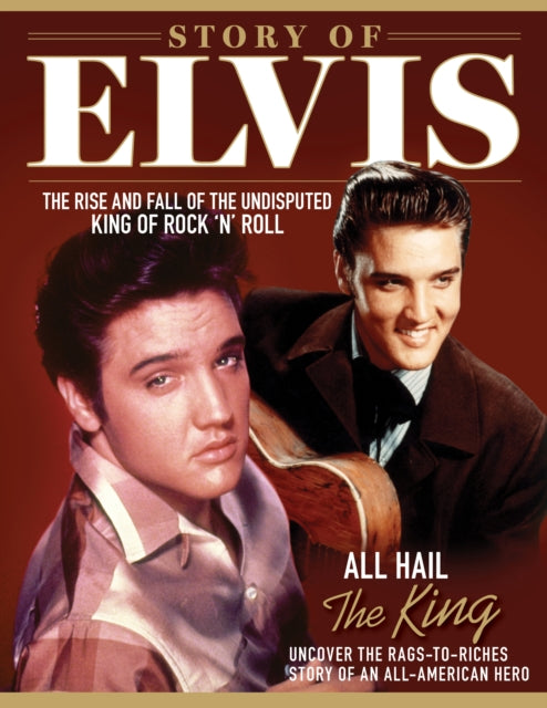 Story of Elvis : The Rise and Fall of the Undisputed King of Rock 'n' Roll-'9781497104679