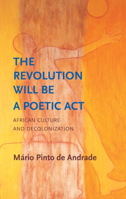 The Revolution Will Be a Poetic Act : African Culture and Decolonization-'9781509559350