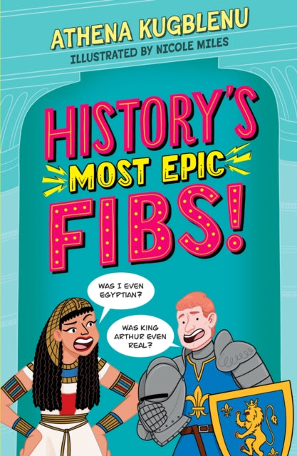 History's Most Epic Fibs : Discover the truth behind the world’s biggest historical whoppers-'9781526366795
