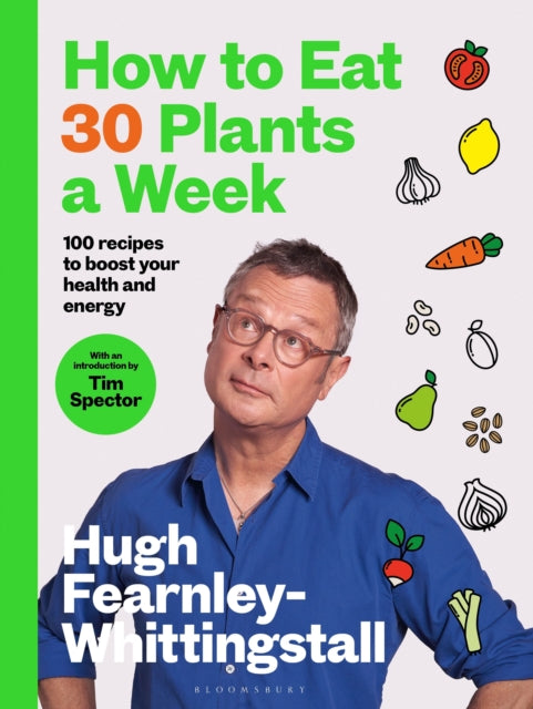 How to Eat 30 Plants a Week : 100 recipes to boost your health and energy - THE NO.1 SUNDAY TIMES BESTSELLER-'9781526672520