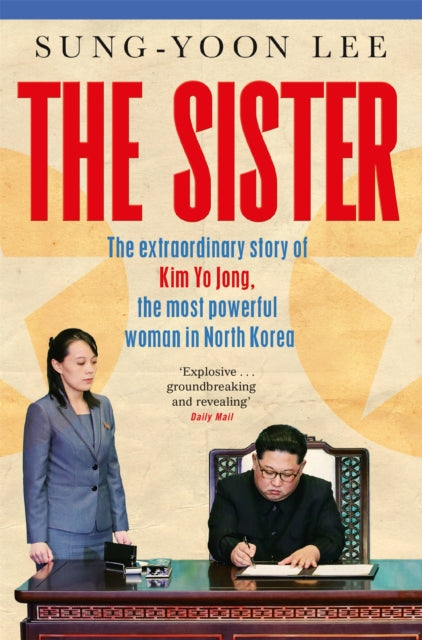 The Sister : The extraordinary story of Kim Yo Jong, the most powerful woman in North Korea-'9781529073577