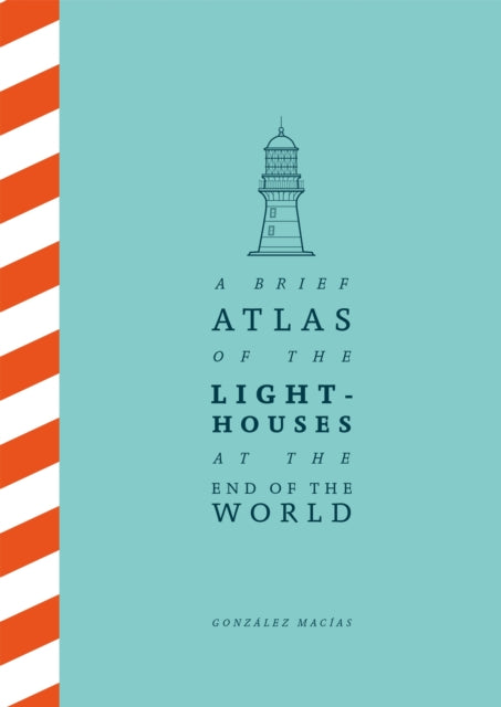 A Brief Atlas of the Lighthouses at the End of the World-'9781529087147