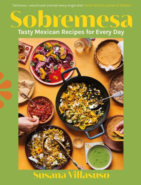 Sobremesa : Tasty Mexican Recipes for Every Day-'9781529902983