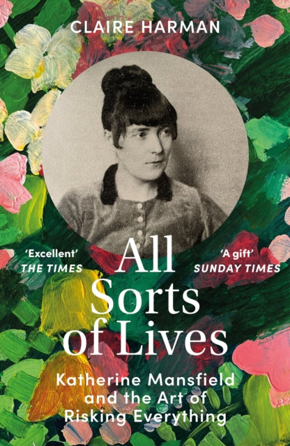 All Sorts of Lives : Katherine Mansfield and the art of risking everything-'9781529918342