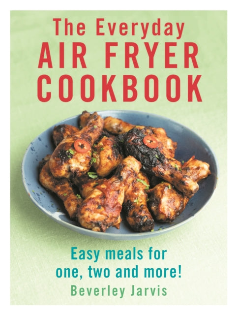 The Everyday Air Fryer Cookbook : Easy Meals for 1, 2 and more!-'9781529918526