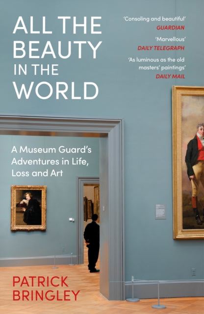 All the Beauty in the World : A Museum Guard’s Adventures in Life, Loss and Art-'9781529924596