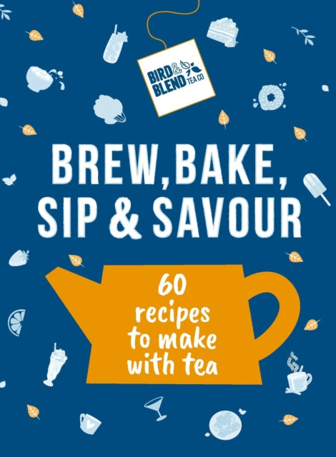 Bird & Blend’s Brew, Bake, Sip & Savour : 60 recipes to make with tea-'9781529937398