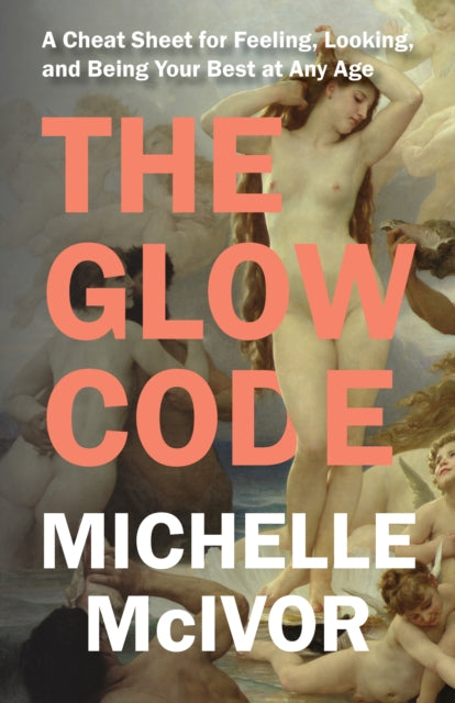 The Glow Code : A Cheat Sheet for Feeling, Looking, and Being Your Best at Any Age-'9781538180723