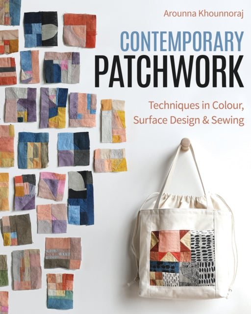 Contemporary Patchwork : Techniques in Color, Surface Design & Sewing-'9781644033753