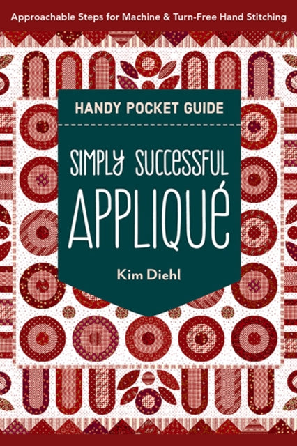 Simply Successful Applique Handy Pocket Guide : Approachable Steps for Machine & Turn-Free Hand Stitching-'9781644035276